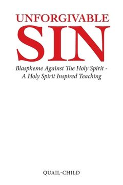 portada Unforgivable Sin: Blaspheme Against the Holy Spirit - a Holy Spirit Inspired Teaching (en Inglés)