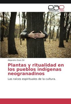 portada Plantas y ritualidad en los pueblos indígenas neogranadinos: Las raíces espirituales de la cultura.