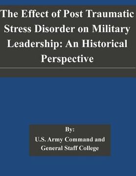 portada The Effect of Post Traumatic Stress Disorder on Military Leadership: An Historical Perspective