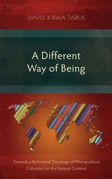 portada A Different Way of Being: Towards a Reformed Theology of Ethnopolitical Cohesion for the Kenyan Context (en Inglés)