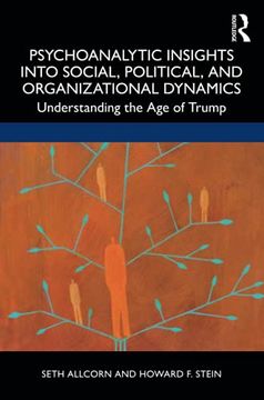 portada Psychoanalytic Insights Into Social, Political, and Organizational Dynamics: Understanding the age of Trump (in English)