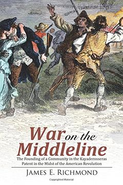 portada War on the Middleline: The Founding of a Community In the Kayaderosseras Patent In the Midst of the American Revolution