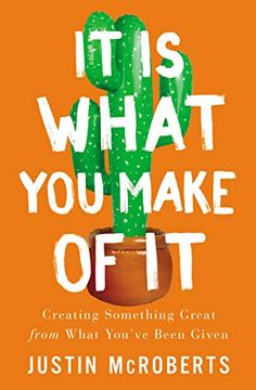 portada It is What you Make of it: Creating Something Great From What You’Ve Been Given (in English)