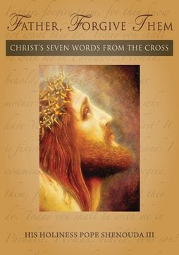 portada Father, Forgive Them: Christ's Seven Words from the Cross (en Inglés)