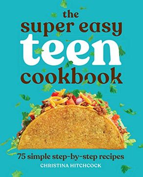 portada The Super Easy Teen Cookbook: 75 Simple Step-By-Step Recipes (en Inglés)