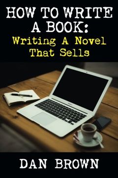 portada How To Write A Book: Writing A Novel That Sells