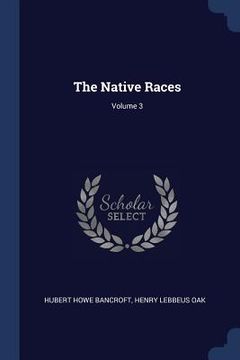 portada The Native Races; Volume 3 (in English)