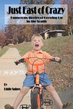 portada Just East of Crazy: Humorous Stories of Growing Up in the South (in English)