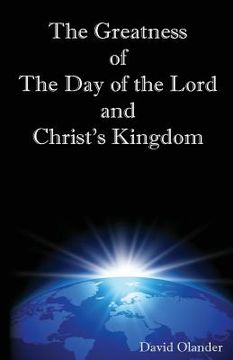 portada The Greatness of the Day of the Lord and Christ's Kingdom (in English)
