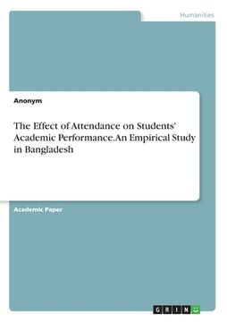 portada The Effect of Attendance on Students' Academic Performance. An Empirical Study in Bangladesh (en Inglés)