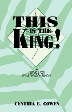portada this is the king!: a service for palm/passion sunday