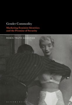 portada Gender Commodity: Marketing Feminist Identities and the Promise of Security (en Inglés)
