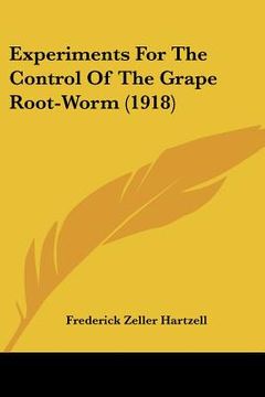 portada experiments for the control of the grape root-worm (1918) (en Inglés)