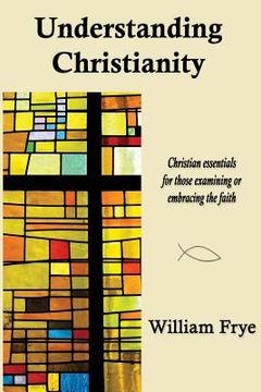 portada Understanding Christianity: Christian essentials for those examining or embracing the faith. (in English)