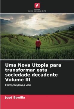 portada Uma Nova Utopia Para Transformar Esta Sociedade Decadente Volume iii: Educação Para a Vida
