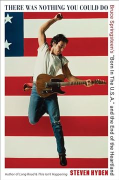 portada There Was Nothing You Could Do: Bruce Springsteen’s “Born In The U.S.A.” and the End of the Heartland (in English)