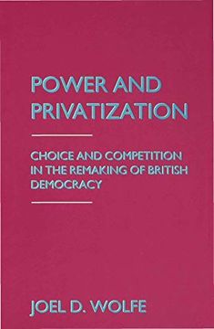 portada Power and Privatization: Choice and Competition in the Remaking of British Democracy (en Inglés)