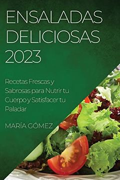 portada Ensaladas Deliciosas 2023: Recetas Frescas y Sabrosas Para Nutrir tu Cuerpo y Satisfacer tu Paladar