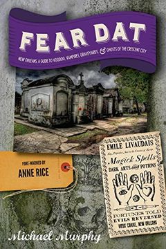 portada Fear Dat New Orleans: A Guide to the Voodoo, Vampires, Graveyards & Ghosts of the Crescent City (en Inglés)