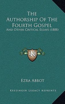 portada the authorship of the fourth gospel: and other critical essays (1888) (en Inglés)