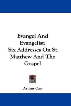 portada evangel and evangelist: six addresses on st. matthew and the gospel