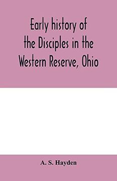 portada Early History of the Disciples in the Western Reserve, Ohio; With Biographical Sketches of the Principal Agents in Their Religious Movement 