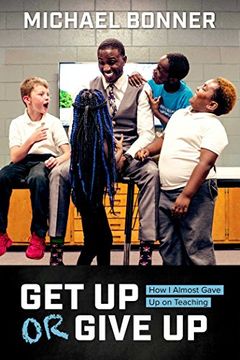 portada Get Up or Give Up: How I Almost Gave Up on Teaching