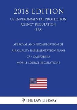 portada Approval and Promulgation of Air Quality Implementation Plans - CA - California Mobile Source Regulations (US Environmental Protection Agency Regulati (en Inglés)