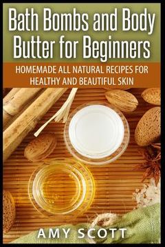 portada Bath Bombs and Body Butter for Beginners: Homemade All Natural Recipes for Healt (in English)