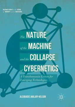 portada The Nature of the Machine and the Collapse of Cybernetics: A Transhumanist Lesson for Emerging Technologies (en Inglés)
