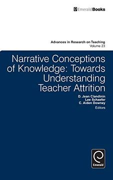 portada Narrative Conceptions of Knowledge: Towards Understanding Teacher Attrition (Advances in Research on Teaching, 23) (en Inglés)
