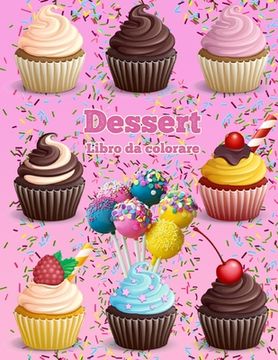 portada Dessert Libro Da Colorare: Cupcakes libro da colorare Gelato libro da colorare (en Italiano)