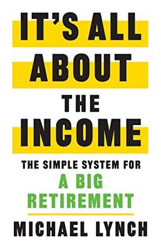 portada It's all About the Income: The Simple System for a big Retirement 