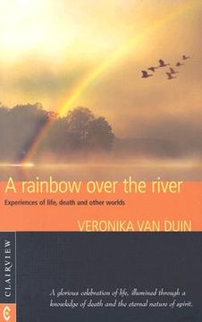 portada A Rainbow Over the River: Experiences of Life, Death, and Other Worlds (en Inglés)