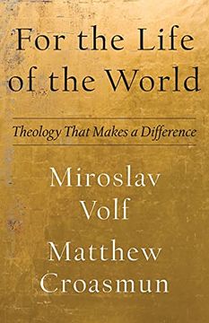 portada For the Life of the World: Theology That Makes a Difference (Theology for the Life of the World) (en Inglés)