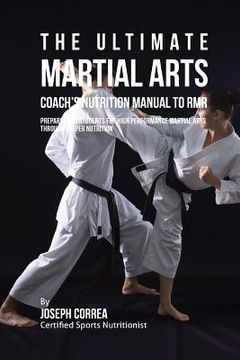 portada The Ultimate Martial Arts Coach's Nutrition Manual To RMR: Prepare Your Students For High Performance Martial Arts Through Proper Nutrition (in English)