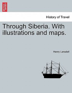 portada through siberia. with illustrations and maps. (en Inglés)