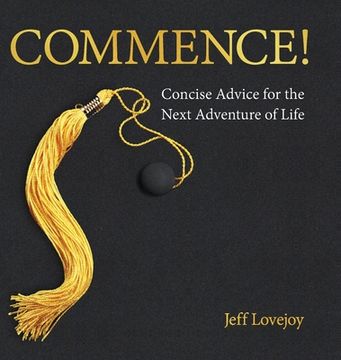 portada Commence!: Concise Advice for the Next Adventure of Life (en Inglés)