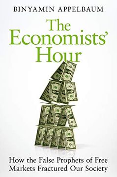 portada The Economists'Hour: False Prophets, Free Markets, and the Fracture of Societ (en Inglés)