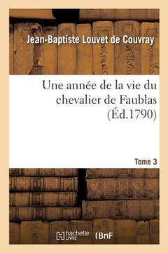 portada Une Année de la Vie Du Chevalier de Faublas. Tome 3 (in French)