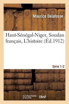 portada Haut-Sénégal-Niger Soudan Français. l'Histoire Série 1-2 (en Francés)