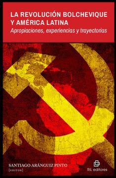 portada La Revolucion Bolchevique y America Latina: Apropiaciones, Experiencias y Trayectorias