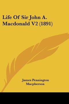 portada life of sir john a. macdonald v2 (1891) (en Inglés)