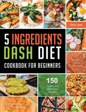 portada 5 Ingredients Dash Diet Cookbook for Beginners 2021 (en Inglés)