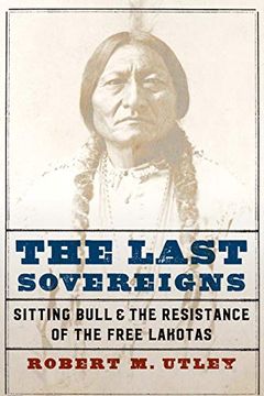portada The Last Sovereigns: Sitting Bull and the Resistance of the Free Lakotas (in English)