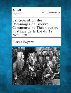 portada La Reparation Des Dommages de Guerre Commentaire Theorique Et Pratique de La Loi Du 17 Avril 1919 (en Francés)