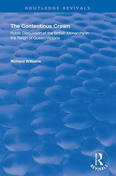 portada The Contentious Crown: Public Discussion of the British Monarchy in the Reign of Queen Victoria (in English)