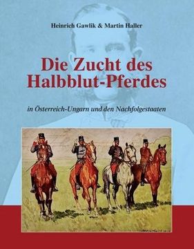 portada Die Zucht des Halbblutpferdes in Österreich-Ungarn (en Alemán)