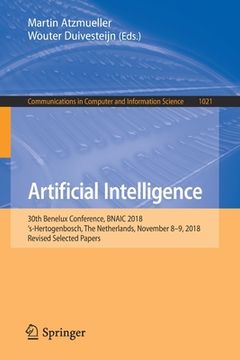 portada Artificial Intelligence: 30th Benelux Conference, Bnaic 2018, 's-Hertogenbosch, the Netherlands, November 8-9, 2018, Revised Selected Papers (in English)