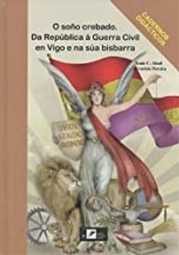 portada O Soño Crebado. Da Republica a Guerra Civil en Vigo e na sua Bisb Arra (en Gallego)